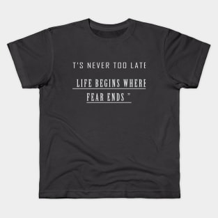 it's never too late " life begins where the fear ends " T-Shrit Kids T-Shirt